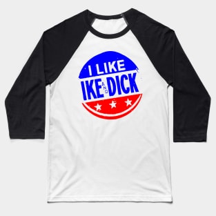 I LIKE IKE AND DICK-2 Baseball T-Shirt